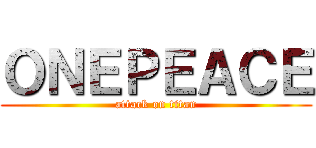 ＯＮＥＰＥＡＣＥ (attack on titan)