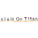 ａＴａｌｋ Ｏｎ Ｔｉｔａｎｓ (進撃の巨人)