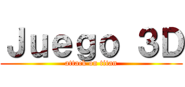 Ｊｕｅｇｏ ３Ｄ (attack on titan)