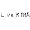 Ｌ ｖｓ ＫＩＲＡ (bitches please)