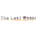 Ｔｈｅ Ｌａｓｔ Ｗｅａｐｏｎ (attack on ＴＨ)