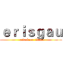 ｅｒｉｓｇａｕ (attack on titan)
