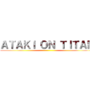 ＡＴＡＫＩ ＯＮ ＴＩＴＡＮ ()