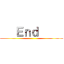    Ｅｎｄ      ()