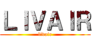 ＬＩＶＡＩＲ (livair)