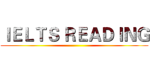 ＩＥＬＴＳ ＲＥＡＤＩＮＧ ()