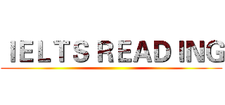 ＩＥＬＴＳ ＲＥＡＤＩＮＧ ()