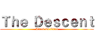 Ｔｈｅ Ｄｅｓｃｅｎｔ (Attack On Titan)