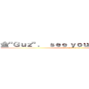 金"Ｇｕｚ" ． ｓｅｅ ｙｏｕ ｔｏｍｏｒｒｏｗ (HYG Production)