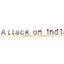 Ａｔｔａｃｋ ｏｎ Ｉｎｄｉａ (attack on titan)