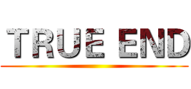 ＴＲＵＥ ＥＮＤ ()