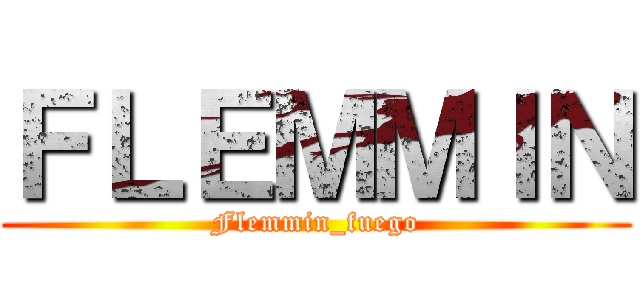 ＦＬＥＭＭＩＮ (Flemmin_fuego)