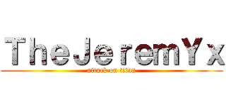 ＴｈｅＪｅｒｅｍＹｘ (attack on titan)