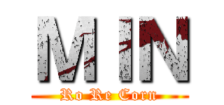 ＭＩＮ (Ro Re Corn)