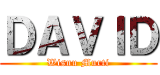 ＤＡＶＩＤ (Wisnu Murti)