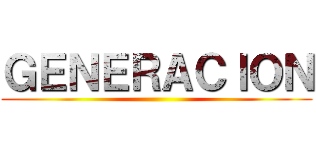 ＧＥＮＥＲＡＣＩＯＮ ()