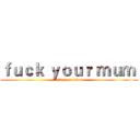 ｆｕｃｋ ｙｏｕｒ ｍｕｍ  (attack on titan)
