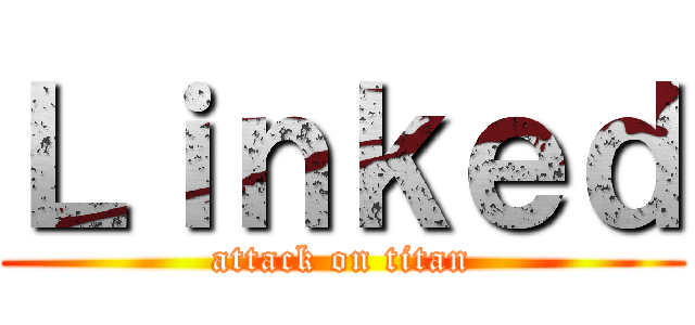 Ｌｉｎｋｅｄ (attack on titan)