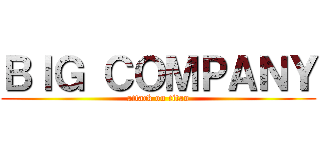 ＢＩＧ ＣＯＭＰＡＮＹ (attack on titan)