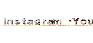 Ｉｎｓｔａｇｒａｍ ・ＹｏｕＴｕｂｅ  (attack on titan)