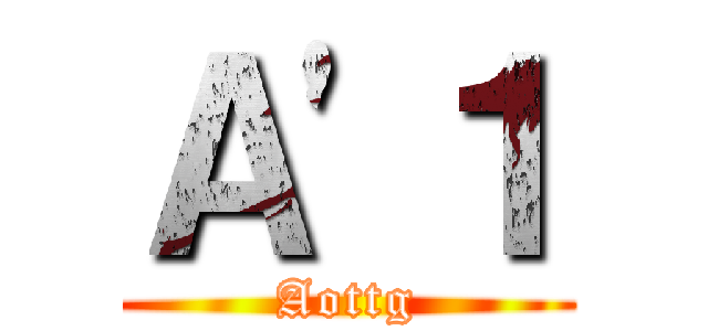 Ａ'１ (Aottg)