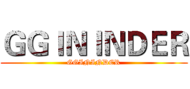 ＧＧＩＮＩＮＤＥＲ (GGININDER)