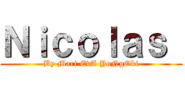 Ｎｉｃｏｌａｓ  (By Mari EvA YoNgOki)