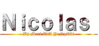 Ｎｉｃｏｌａｓ  (By Mari EvA YoNgOki)