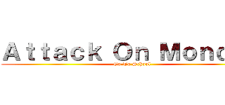 Ａｔｔａｃｋ Ｏｎ Ｍｏｎｄａｙ (Go To School)