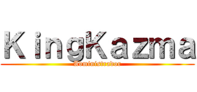 ＫｉｎｇＫａｚｍａ (Administrador)