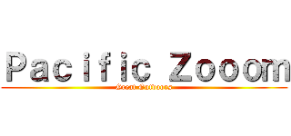 Ｐａｃｉｆｉｃ Ｚｏｏｏｍ (Great Outdoors)