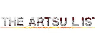 ＴＨＥ ＡＲＴＳＵ ＬＩＳＴ (All the ideas and things to do for this month.)