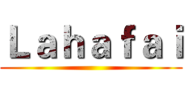 Ｌａｈａｆａｉ ()