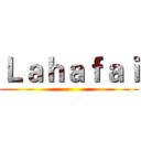 Ｌａｈａｆａｉ ()