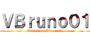 ＶＢｒｕｎｏ０１ (Attack on Minecraft)