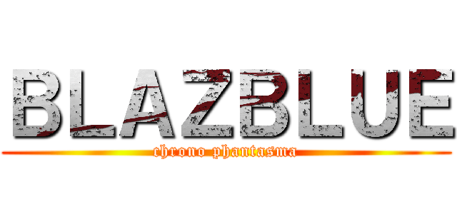 ＢＬＡＺＢＬＵＥ (chrono phantasma)