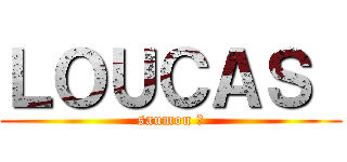 ＬＯＵＣＡＳ  (saumon 😗)