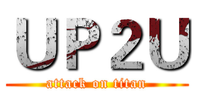 ＵＰ２Ｕ (attack on titan)