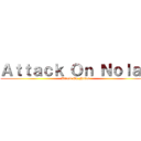 Ａｔｔａｃｋ Ｏｎ Ｎｏｌａｎ (Attack On Nolan)