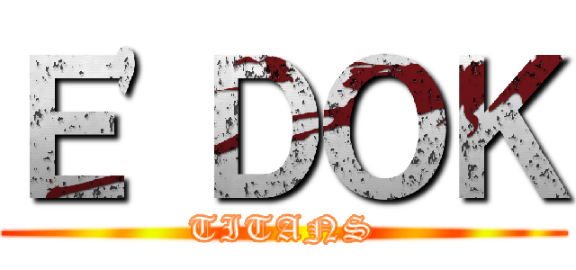 Ｅ\'ＤＯＫ (TITANS)