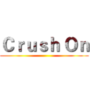 Ｃｒｕｓｈ Ｏｎ ()