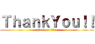 ＴｈａｎｋＹｏｕ！！ (attack on titan)