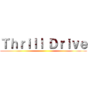 Ｔｈｒｉｌｌ Ｄｒｉｖｅ ()