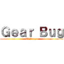 Ｇｅａｒ Ｂｕｇ (El Juego)