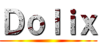 Ｄｏｌｉｘ ()