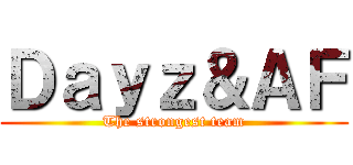 Ｄａｙｚ＆ＡＦ (The strongest team)