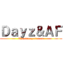 Ｄａｙｚ＆ＡＦ (The strongest team)