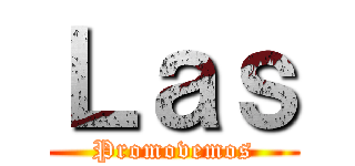 Ｌａｓ (Promovemos)