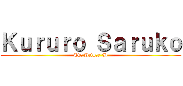 Ｋｕｒｕｒｏ Ｓａｒｕｋｏ (The Prince :D)
