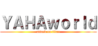 ＹＡＨＡｗｏｒｌｄ (attack on titan)